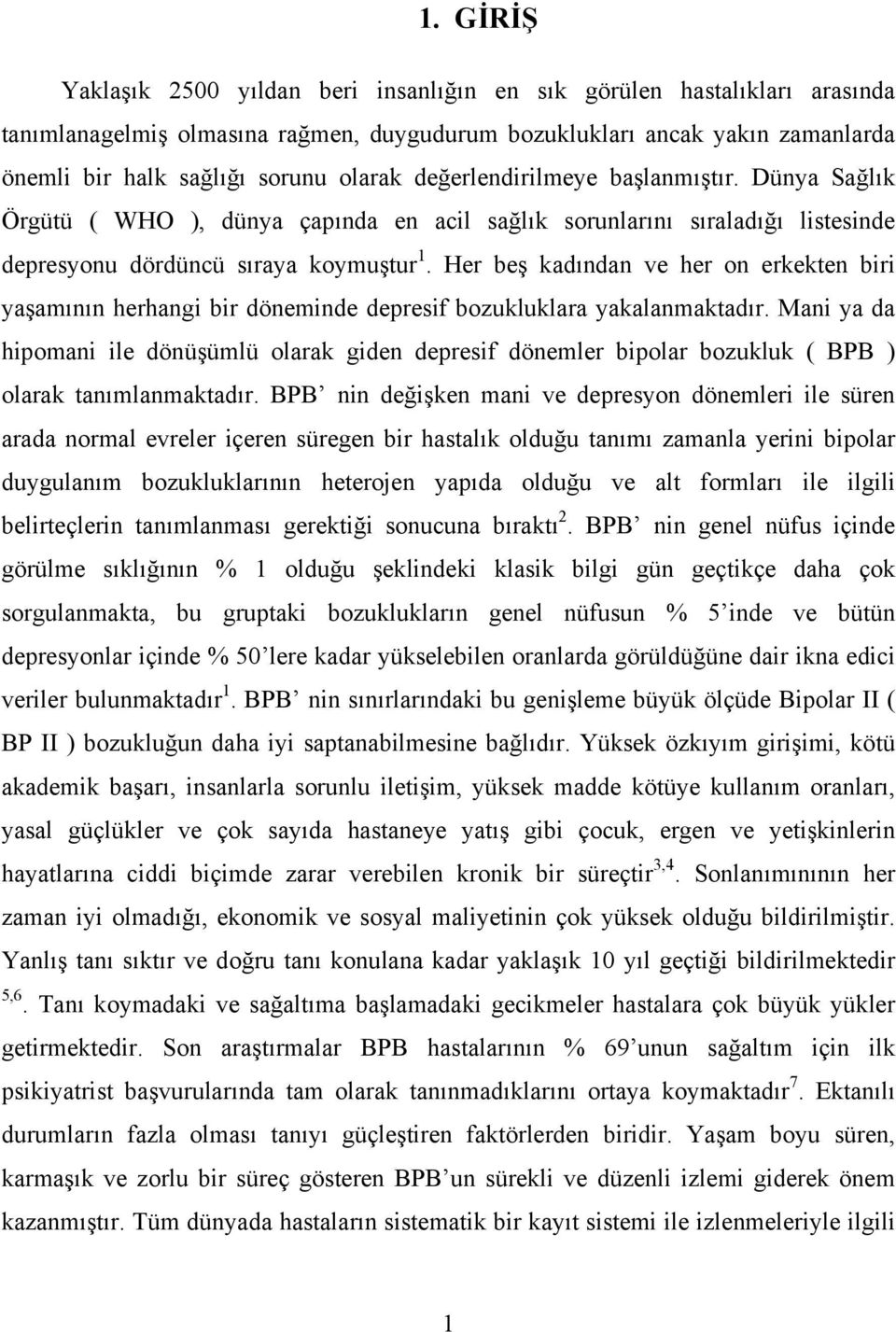 Her beş kadından ve her on erkekten biri yaşamının herhangi bir döneminde depresif bozukluklara yakalanmaktadır.