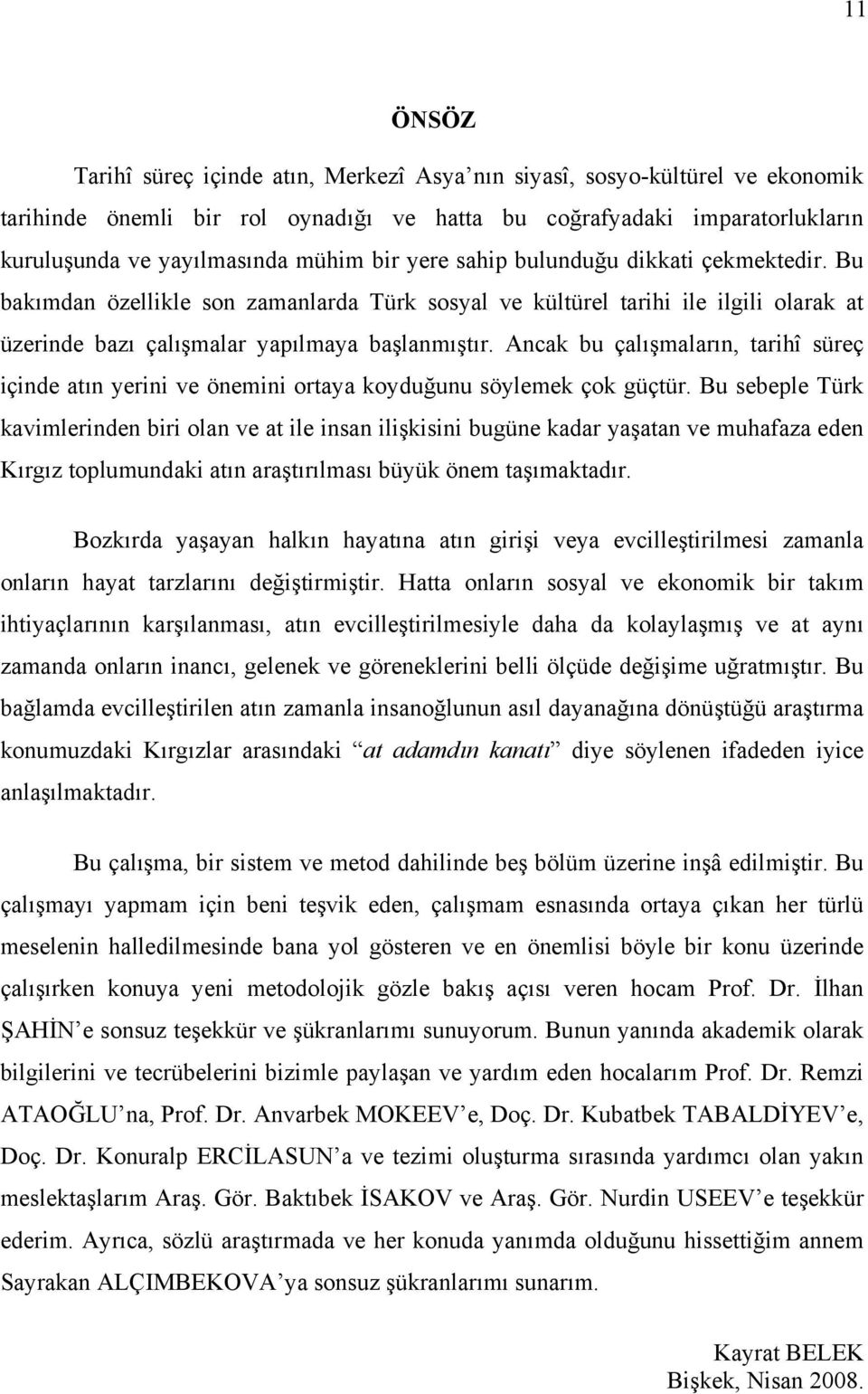 Ancak bu çalışmaların, tarihî süreç içinde atın yerini ve önemini ortaya koyduğunu söylemek çok güçtür.