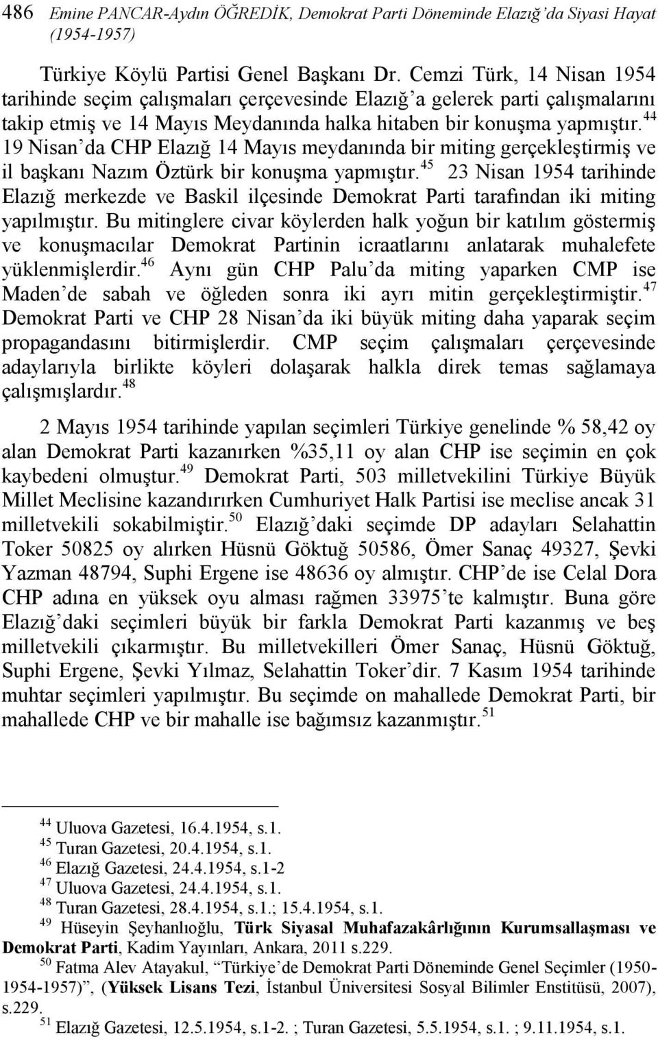 44 19 Nisan da CHP Elazığ 14 Mayıs meydanında bir miting gerçekleştirmiş ve il başkanı Nazım Öztürk bir konuşma yapmıştır.