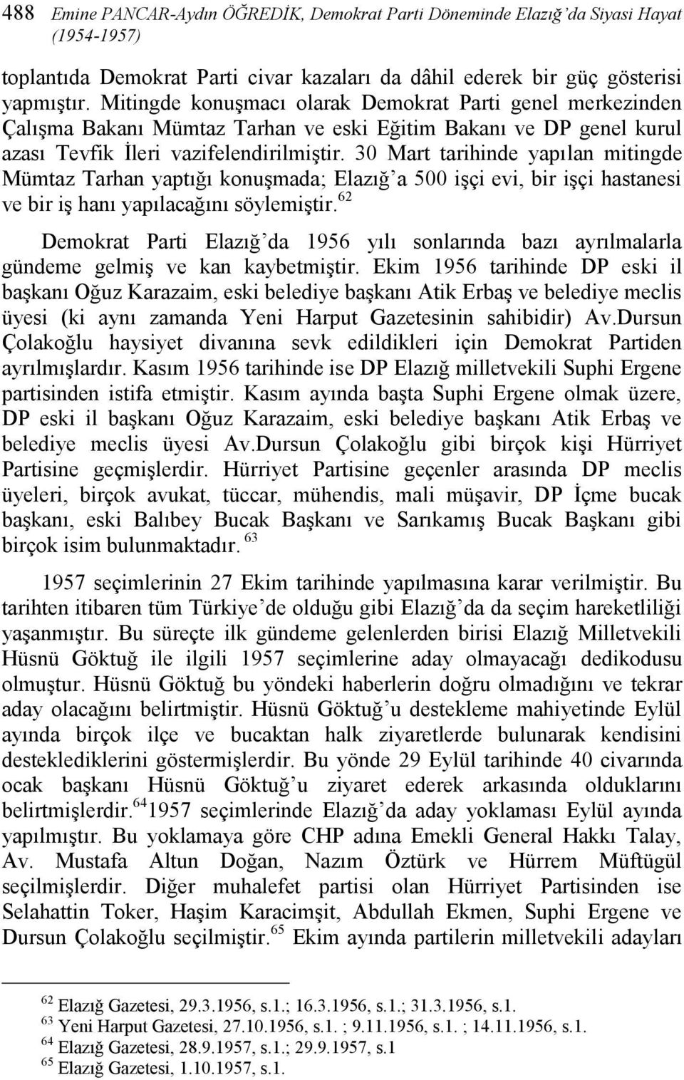 30 Mart tarihinde yapılan mitingde Mümtaz Tarhan yaptığı konuşmada; Elazığ a 500 işçi evi, bir işçi hastanesi ve bir iş hanı yapılacağını söylemiştir.