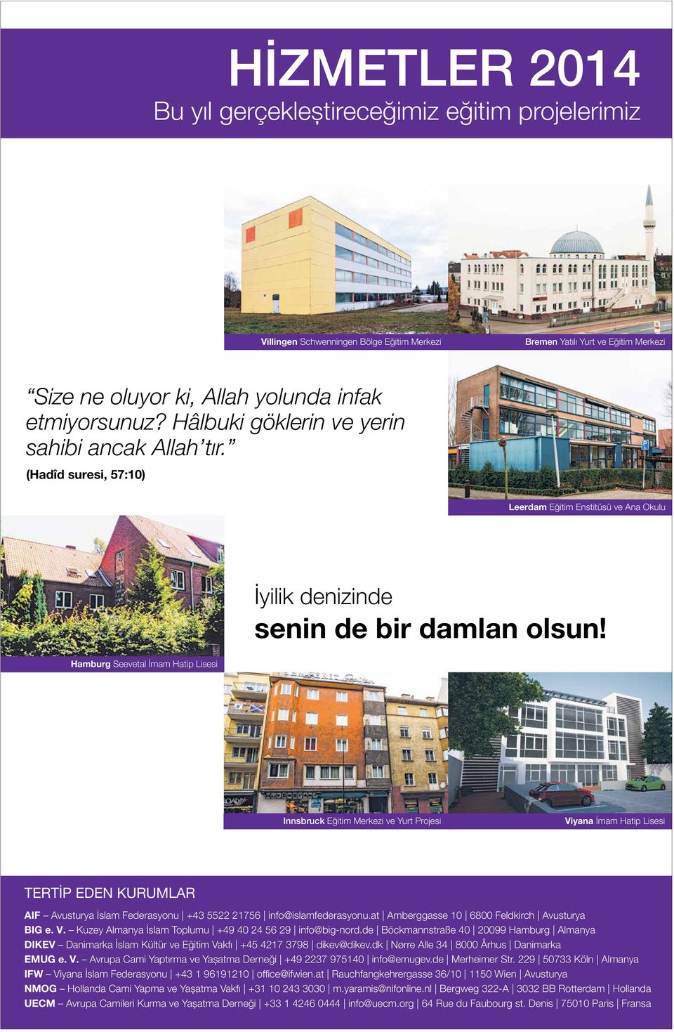 Hamburg Seevetal İmam Hatip Lisesi Innsbruck Eğitim Merkezi ve Yurt Projesi Viyana İmam Hatip Lisesi TERTİP EDEN KURUMLAR AIF Avusturya İslam Federasyonu +43 5522 21756 info@islamfederasyonu.