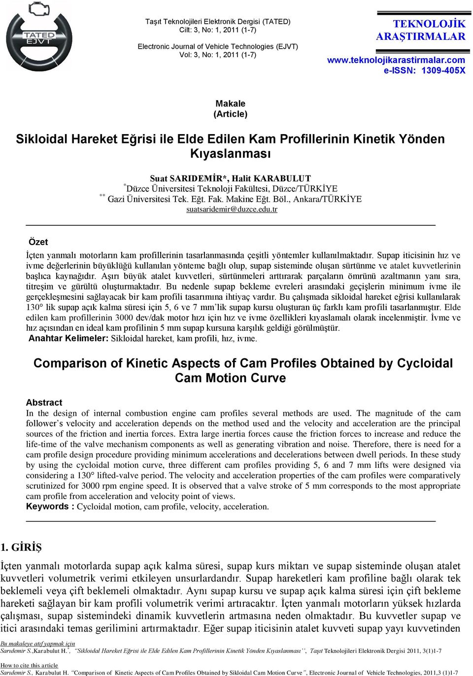 com e-issn: 1309-405X Makale (Article) Sikloidal Hareket Eğrisi ile Elde Edilen Kam Profillerinin Kinetik Yönden Kıyaslanması Suat SARIDEMİR*, Halit KARABULUT * Düzce Üniversitesi Teknoloji