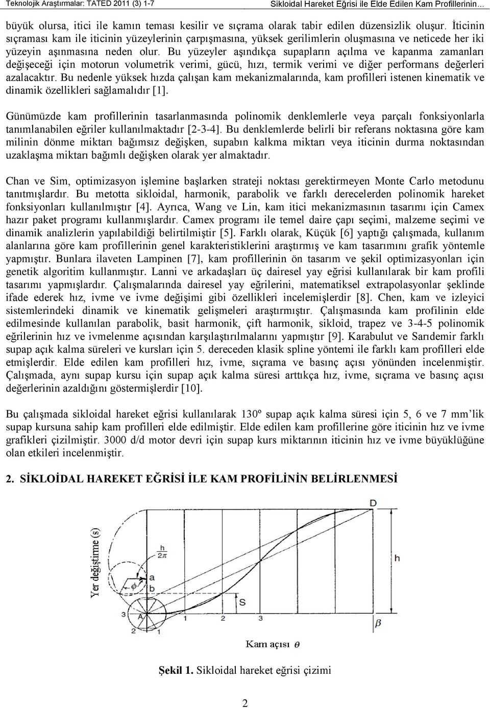 Bu yüzeyler aşındıkça supapların açılma ve kapanma zamanları değişeceği için motorun volumetrik verimi, gücü, hızı, termik verimi ve diğer performans değerleri azalacaktır.