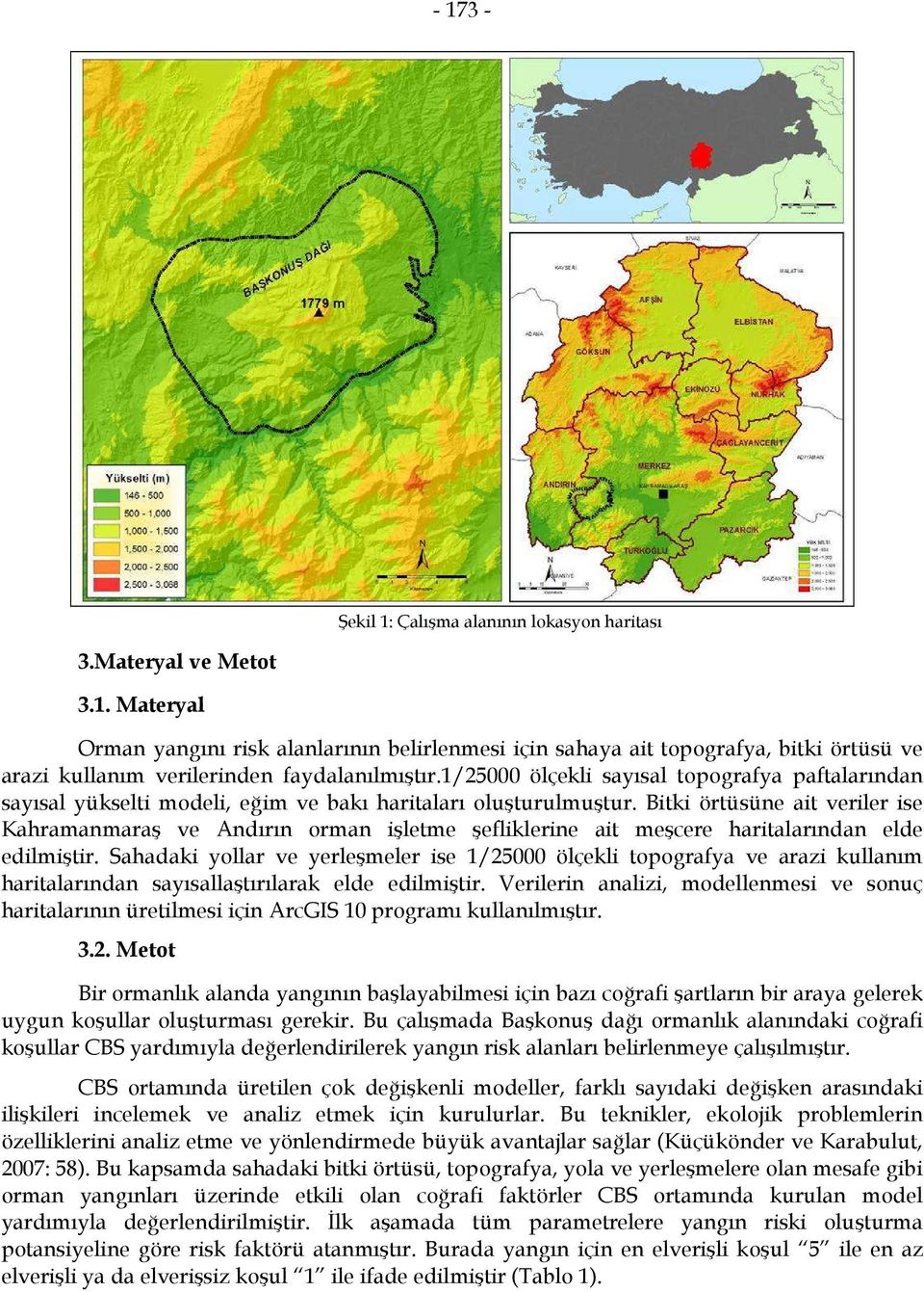 Bitki örtüsüne ait veriler ise Kahramanmaraş ve Andırın orman işletme şefliklerine ait meşcere haritalarından elde edilmiştir.