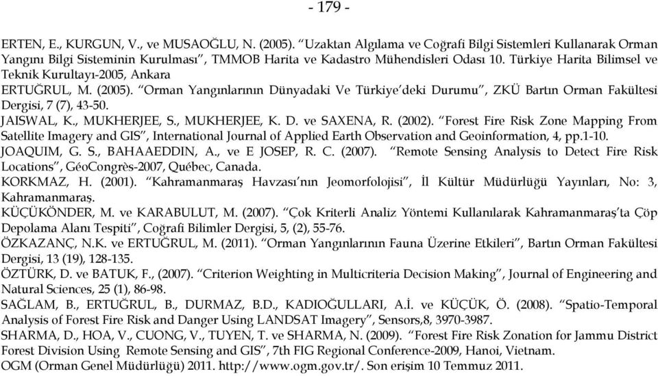 , MUKHERJEE, S., MUKHERJEE, K. D. ve SAXENA, R. (2002). Forest Fire Risk Zone Mapping From Satellite Imagery and GIS, International Journal of Applied Earth Observation and Geoinformation, 4, pp.1-10.