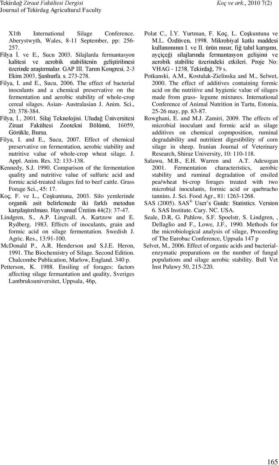 The effect of bacterial inoculants and a chemical preservative on the fermentation and aerobic stability of whole-crop cereal silages. Asian- Australasian J. Anim. Sci., 20: 378-384. Filya, İ., 2001.