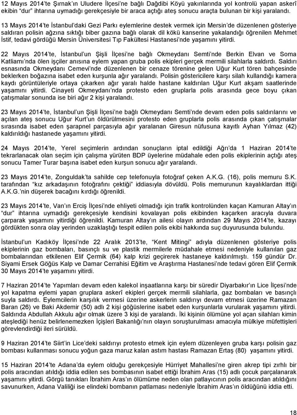 13 Mayıs 2014 te İstanbul daki Gezi Parkı eylemlerine destek vermek için Mersin de düzenlenen gösteriye saldıran polisin ağzına sıktığı biber gazına bağlı olarak dil kökü kanserine yakalandığı