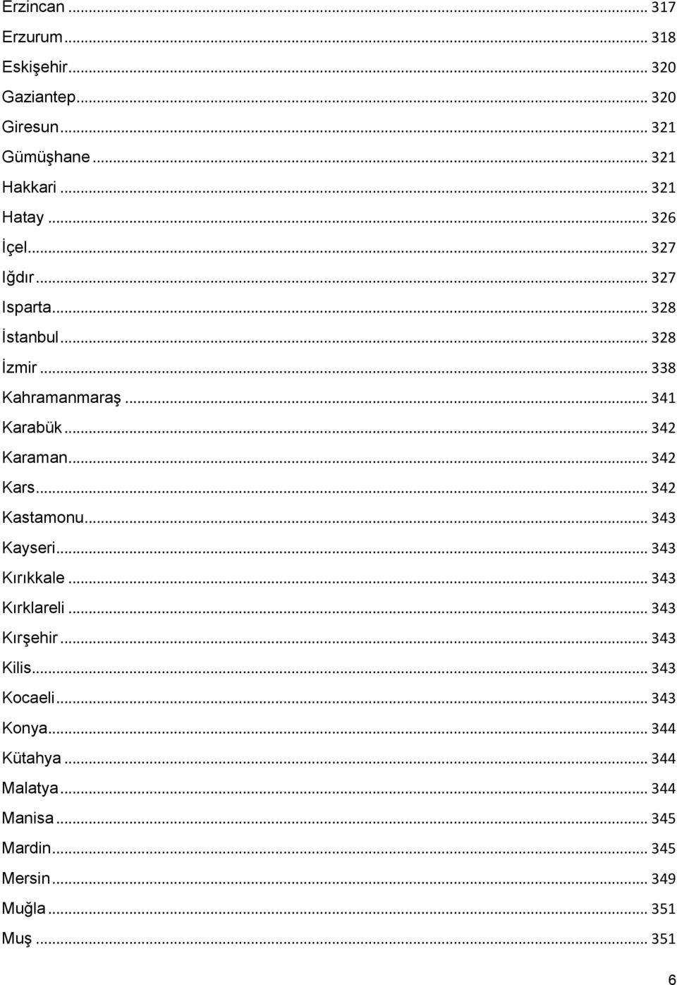 .. 342 Kars... 342 Kastamonu... 343 Kayseri... 343 Kırıkkale... 343 Kırklareli... 343 Kırşehir... 343 Kilis.