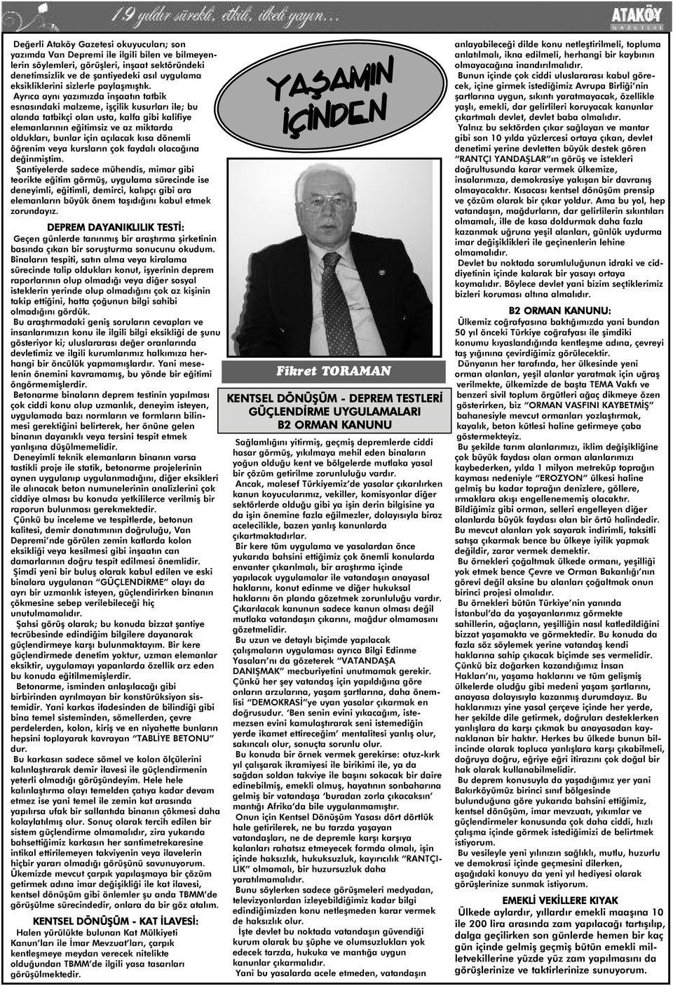 Ayrıca aynı yazımızda inşaatın tatbik esnasındaki malzeme, işçilik kusurları ile; bu alanda tatbikçi olan usta, kalfa gibi kalifiye elemanlarının eğitimsiz ve az miktarda oldukları, bunlar için