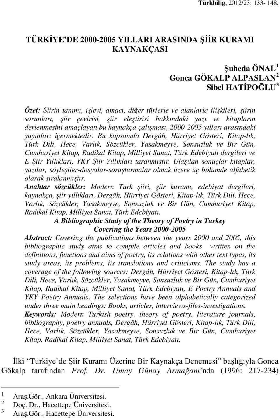 sorunları, şiir çevirisi, şiir eleştirisi hakkındaki yazı ve kitapların derlenmesini amaçlayan bu kaynakça çalışması, 2000-2005 yılları arasındaki yayınları içermektedir.