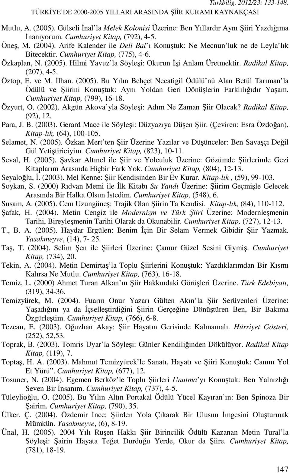 Hilmi Yavuz la Söyleşi: Okurun İşi Anlam Üretmektir. Radikal Kitap, (207), 4-5. Öztop, E. ve M. İlhan. (2005).