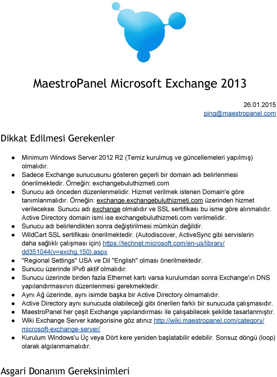 Hizmet verilmek istenen Domain'e göre tanımlanmalıdır. Örneğin: exchange.exchangebuluthizmeti.com üzerinden hizmet verilecekse.