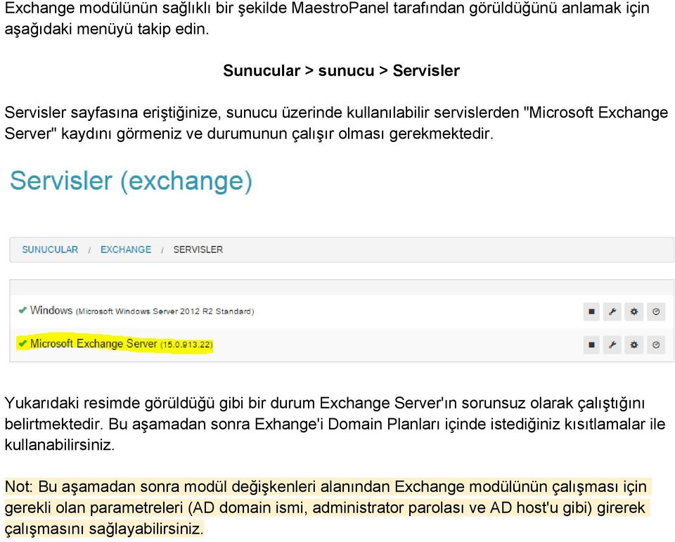 gerekmektedir. Yukarıdaki resimde görüldüğü gibi bir durum Exchange Server'ın sorunsuz olarak çalıştığını belirtmektedir.