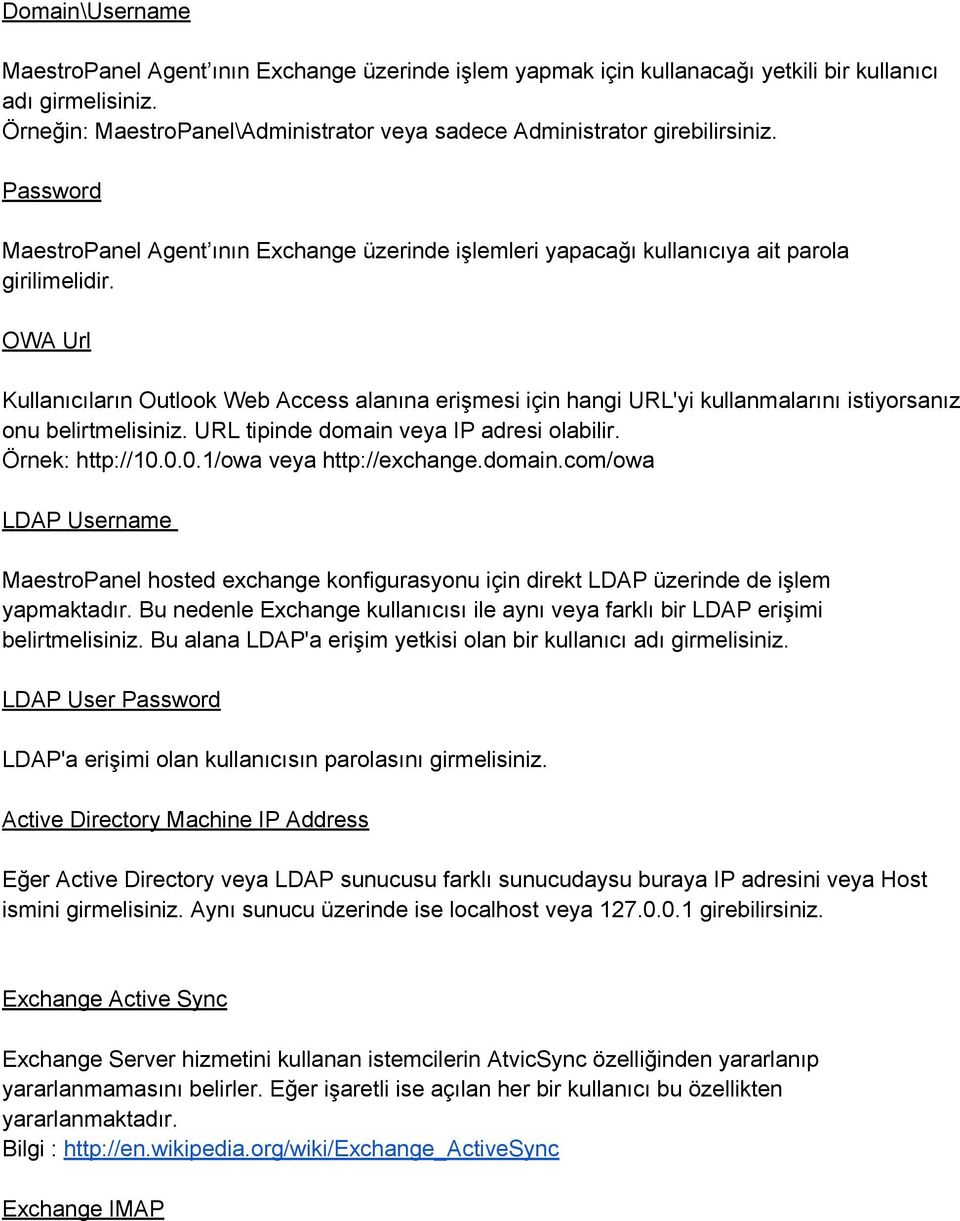 OWA Url Kullanıcıların Outlook Web Access alanına erişmesi için hangi URL'yi kullanmalarını istiyorsanız onu belirtmelisiniz. URL tipinde domain veya IP adresi olabilir. Örnek: http://10.