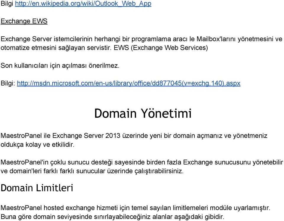 aspx Domain Yönetimi MaestroPanel ile Exchange Server 2013 üzerinde yeni bir domain açmanız ve yönetmeniz oldukça kolay ve etkilidir.