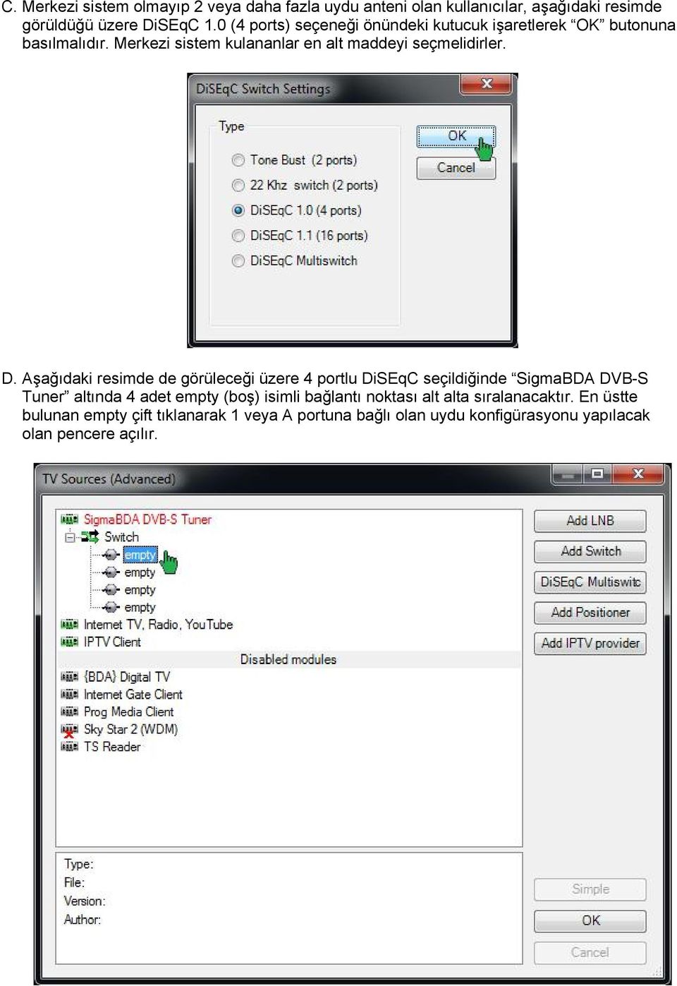 Aşağıdaki resimde de görüleceği üzere 4 portlu DiSEqC seçildiğinde SigmaBDA DVB-S Tuner altında 4 adet empty (boş) isimli bağlantı