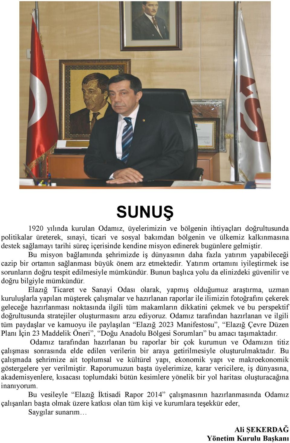 Yatırım ortamını iyileştirmek ise sorunların doğru tespit edilmesiyle mümkündür. Bunun başlıca yolu da elinizdeki güvenilir ve doğru bilgiyle mümkündür.