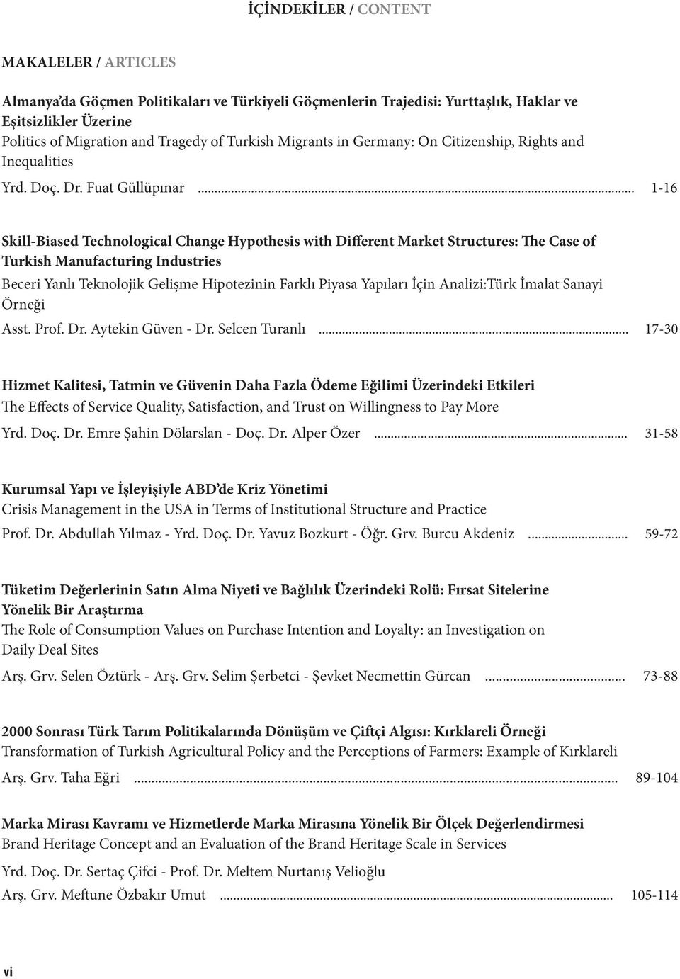 .. 1-16 Skill-Biased Technological Change Hypothesis with Different Market Structures: The Case of Turkish Manufacturing Industries Beceri Yanlı Teknolojik Gelişme Hipotezinin Farklı Piyasa Yapıları