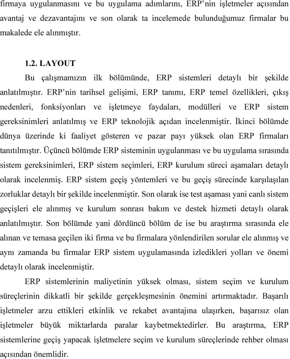 ERP nin tarihsel gelişimi, ERP tanımı, ERP temel özellikleri, çıkış nedenleri, fonksiyonları ve işletmeye faydaları, modülleri ve ERP sistem gereksinimleri anlatılmış ve ERP teknolojik açıdan