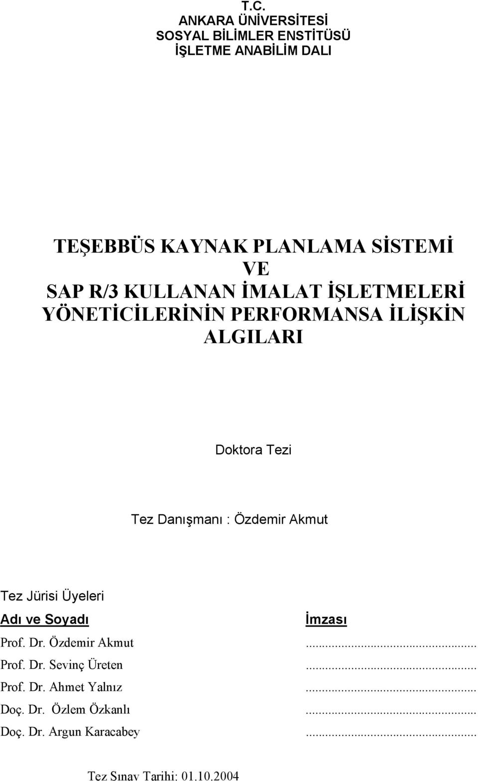 : Özdemir Akmut Tez Jürisi Üyeleri Adı ve Soyadı İmzası Prof. Dr. Özdemir Akmut... Prof. Dr. Sevinç Üreten.