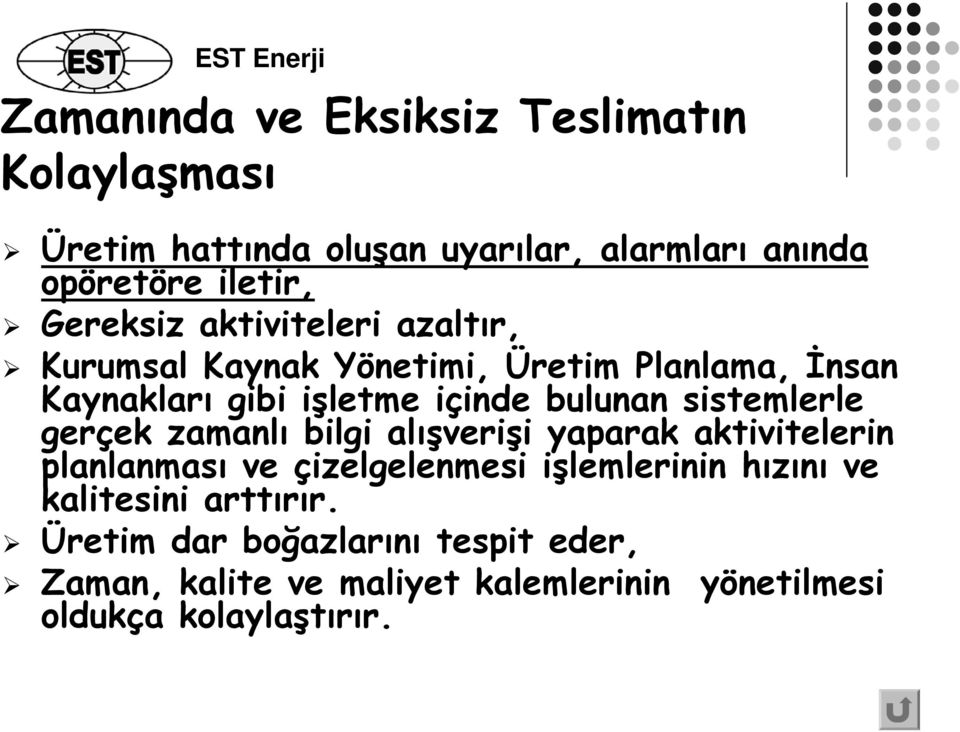 sistemlerle gerçek zamanlı bilgi alışverişi yaparak aktivitelerin planlanması ve çizelgelenmesi işlemlerinin hızını ve