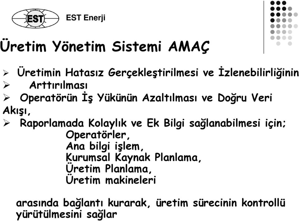 Ek Bilgi sağlanabilmesi için; Operatörler, Ana bilgi işlem, Kurumsal Kaynak Planlama, Üretim