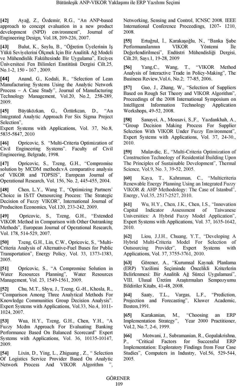 1-2, 150-167, 2009. [44] Anand, G., Kodali, R., Selection of Lean Manufacturing Systems Using the Analytic Network Process A Case Study, Journal of Manufacturing Technology Management, Vol.20, No.