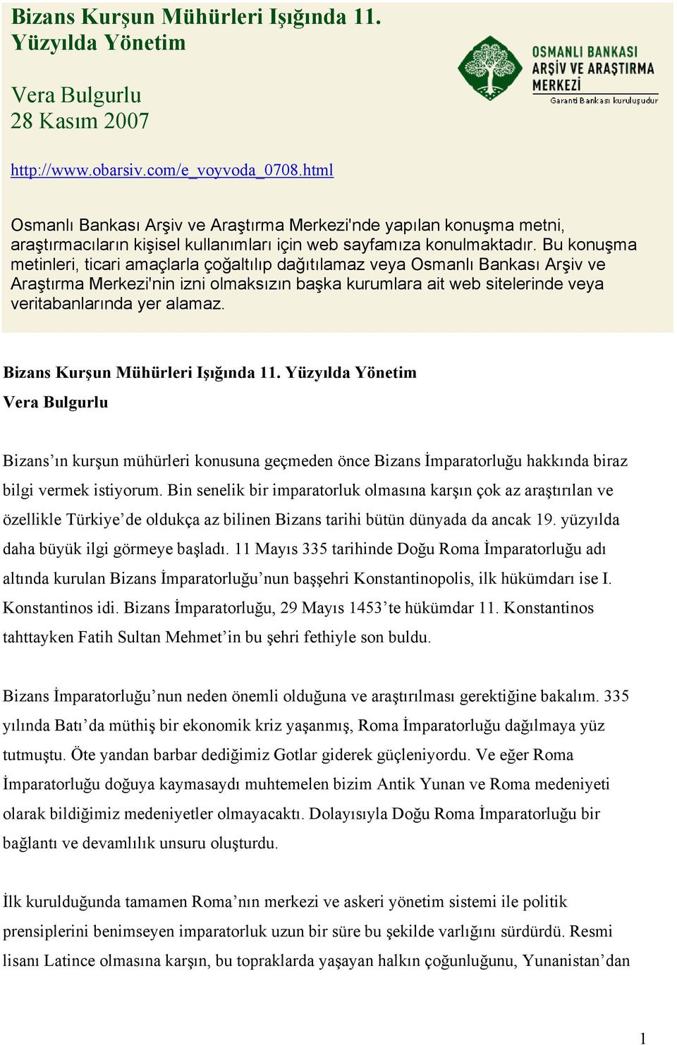 Bu konuşma metinleri, ticari amaçlarla çoğaltılıp dağıtılamaz veya Osmanlı Bankası Arşiv ve Araştırma Merkezi'nin izni olmaksızın başka kurumlara ait web sitelerinde veya veritabanlarında yer alamaz.