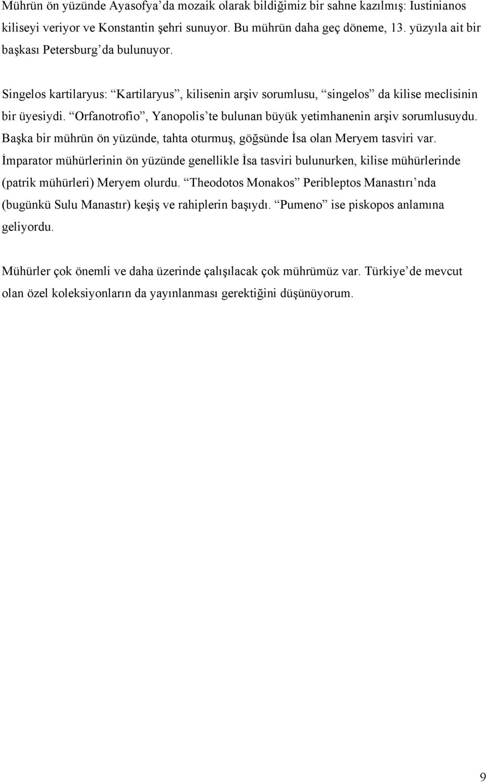 Orfanotrofio, Yanopolis te bulunan büyük yetimhanenin arşiv sorumlusuydu. Başka bir mührün ön yüzünde, tahta oturmuş, göğsünde İsa olan Meryem tasviri var.