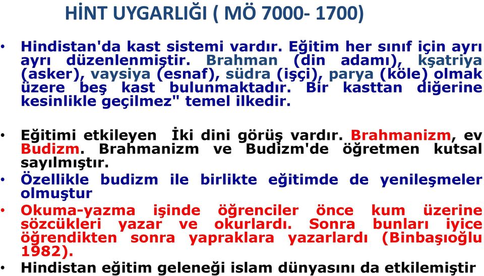 Bir kasttan diğerine kesinlikle geçilmez" temel ilkedir. Eğitimi etkileyen Ġki dini görüģ vardır. Brahmanizm, ev Budizm.