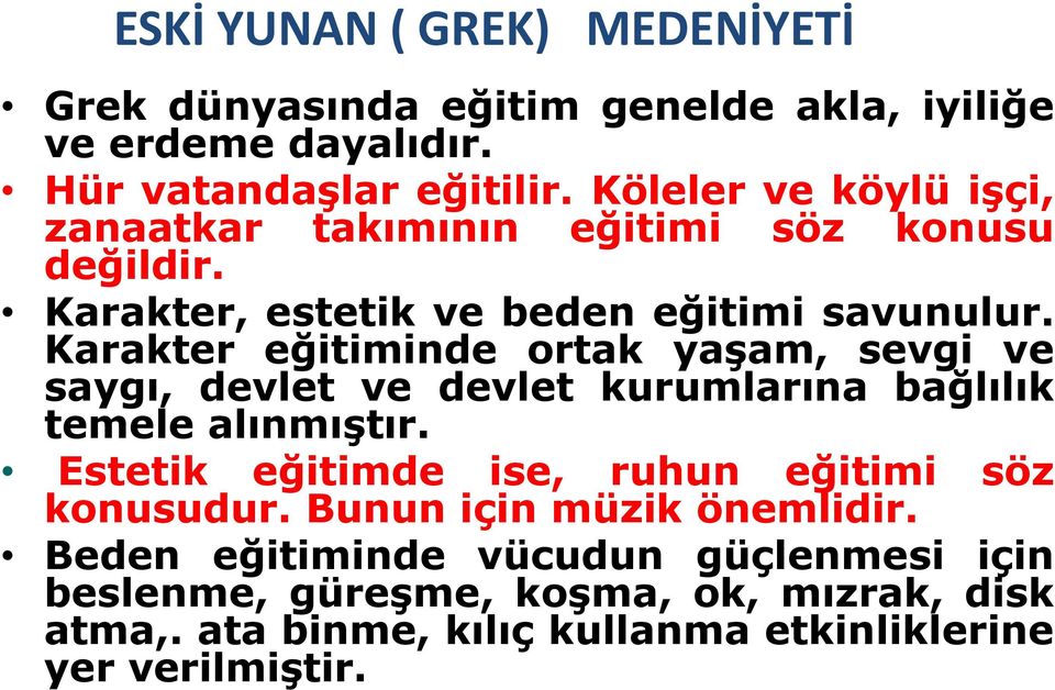 Karakter eğitiminde ortak yaģam, sevgi ve saygı, devlet ve devlet kurumlarına bağlılık temele alınmıģtır.