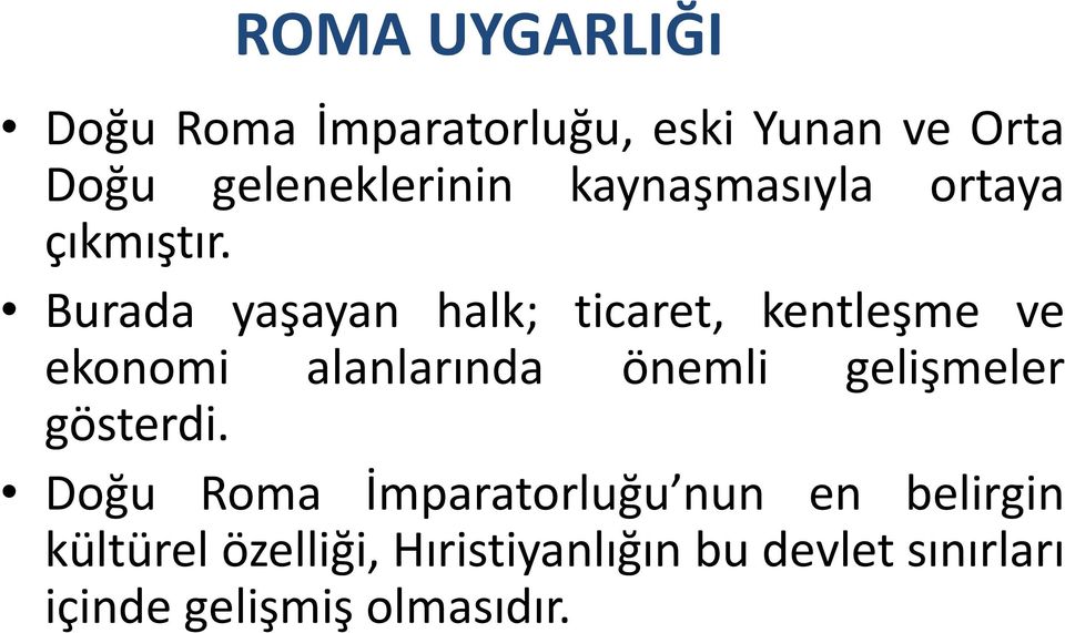 Burada yaşayan halk; ticaret, kentleşme ve ekonomi alanlarında önemli gelişmeler