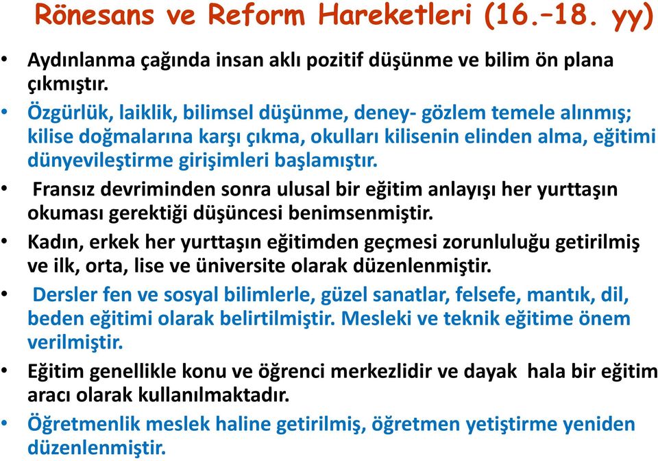 Fransız devriminden sonra ulusal bir eğitim anlayışı her yurttaşın okuması gerektiği düşüncesi benimsenmiştir.