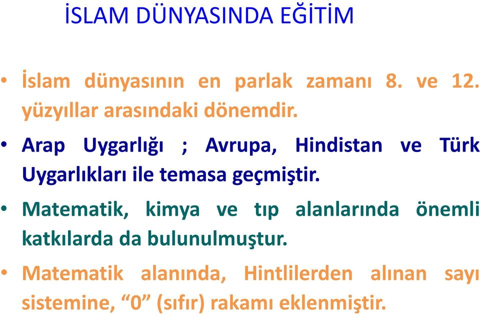 Arap Uygarlığı ; Avrupa, Hindistan ve Türk Uygarlıkları ile temasa geçmiştir.