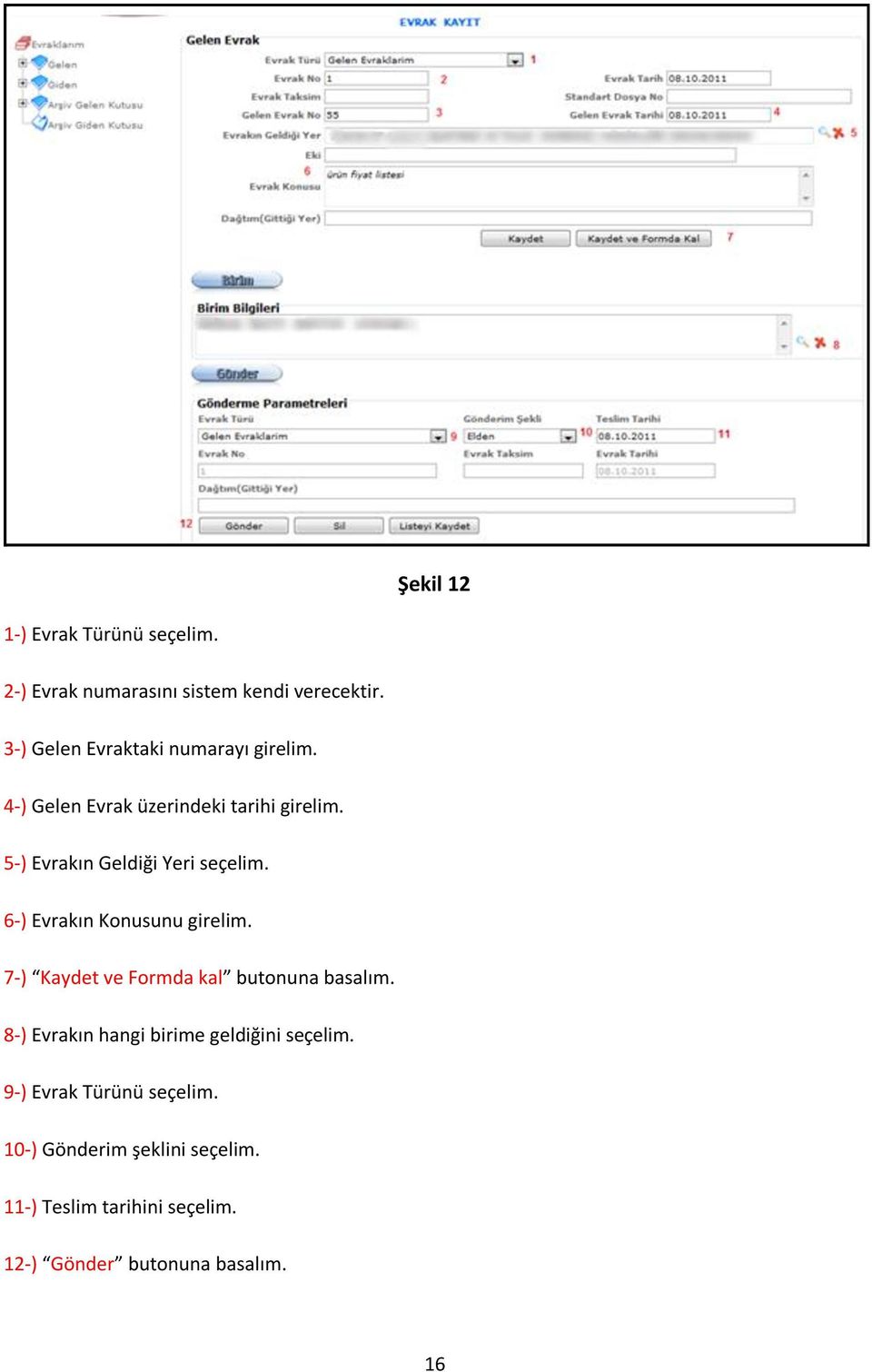 5-) Evrakın Geldiği Yeri seçelim. 6-) Evrakın Konusunu girelim. 7-) Kaydet ve Formda kal butonuna basalım.