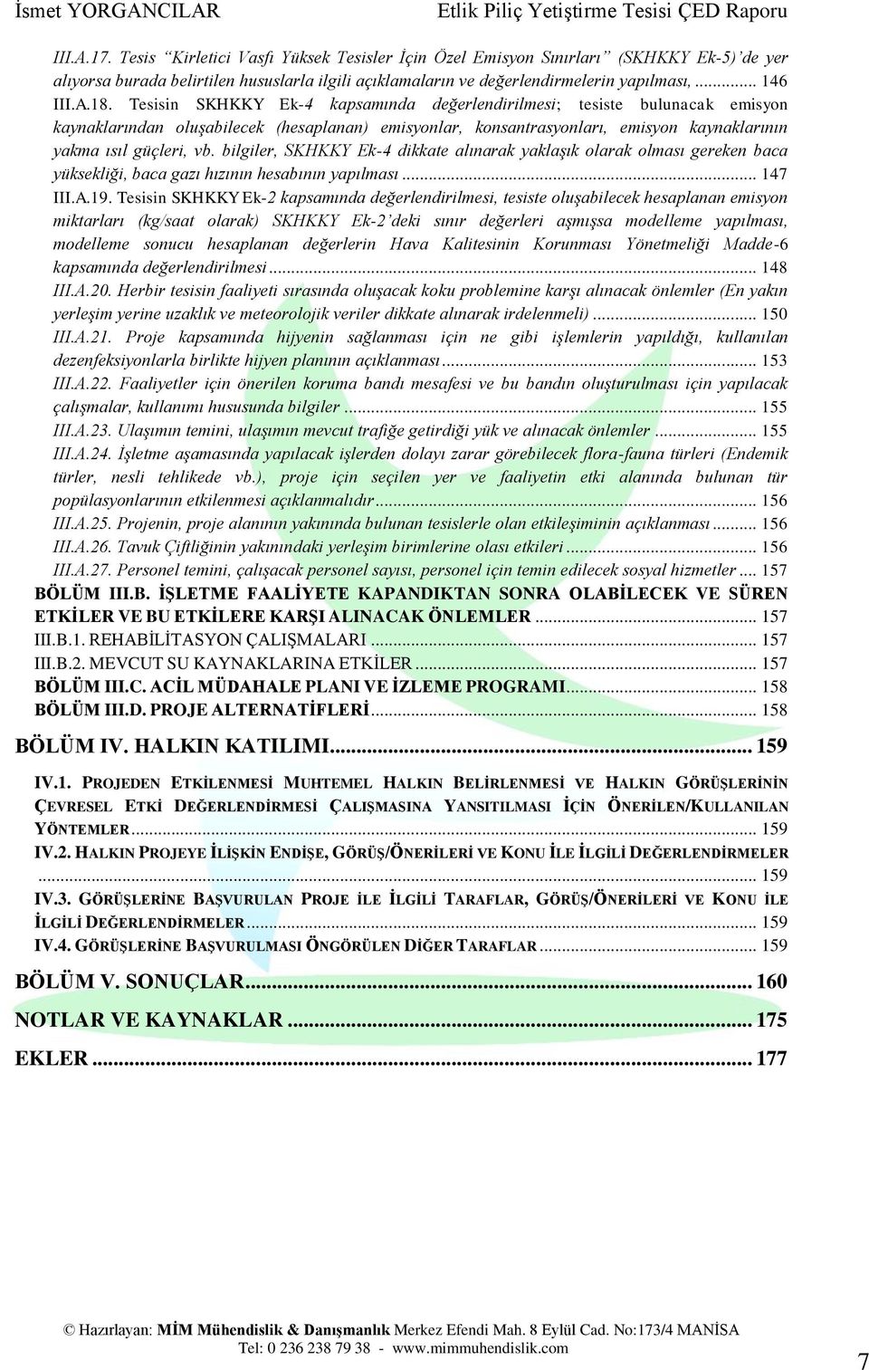 bilgiler, SKHKKY Ek-4 dikkate alınarak yaklaşık olarak olması gereken baca yüksekliği, baca gazı hızının hesabının yapılması... 147 III.A.19.