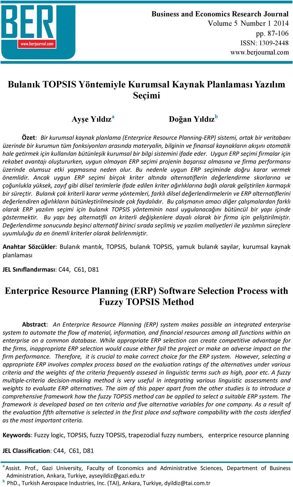 kullanılan bütünleşik kurumsal bir bilgi sistemini ifade eder Uygun ERP seçimi firmalar için rekabet avantajı oluştururken, uygun olmayan ERP seçimi projenin başarısız olmasına ve firma performansı