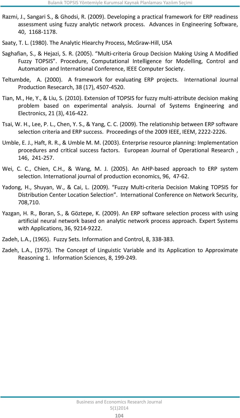 A Modified Fuzzy TOPSIS Procedure, Computational Intelligence for Modelling, Control and Automation and International Conference, IEEE Computer Society Teltumbde, A (2000) A framework for evaluating