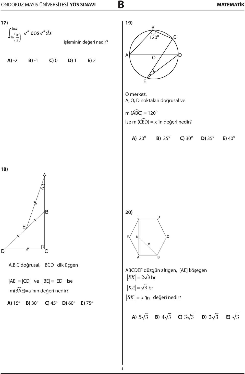 A) 0 o ) o C) 0 o D) o E) 0 o 8) a 0) A,,C doğrusal, CD dik üçgen AE = CD ve E = ED ise m(ae)=a nın