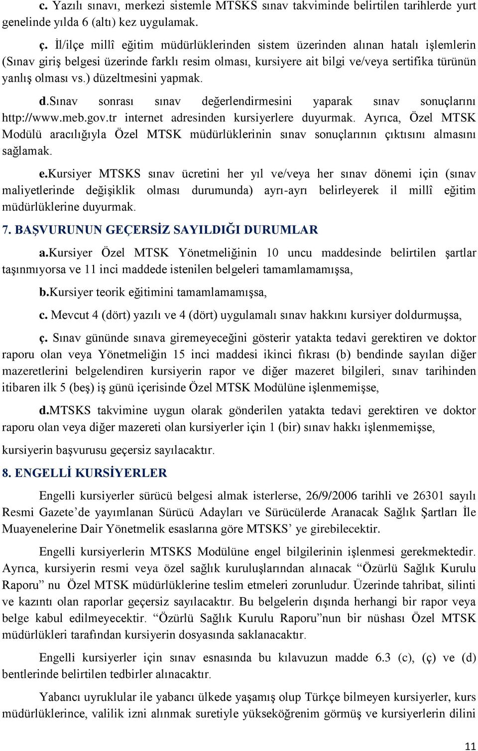 ) düzeltmesini yapmak. d.sınav sonrası sınav değerlendirmesini yaparak sınav sonuçlarını http://www.meb.gov.tr internet adresinden kursiyerlere duyurmak.