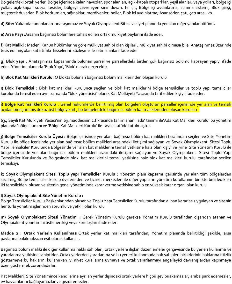 d) Site: Yukarıda tanımlanan anataşınmaz ve Soyak Olympiakent Sitesi vaziyet planında yer alan diğer yapılar bütünü.