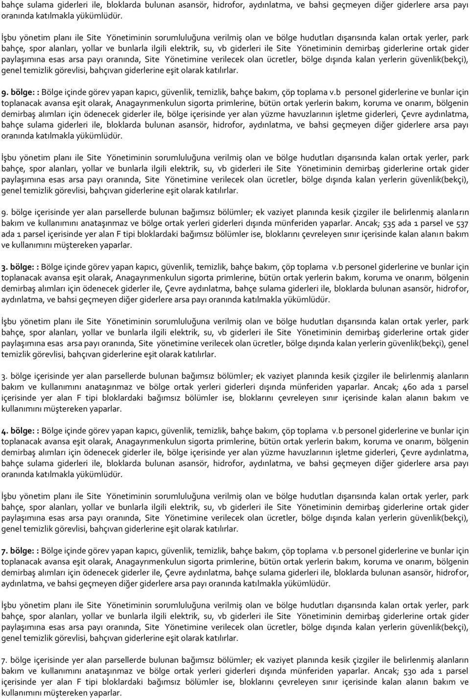 b personel giderlerine ve bunlar için demirbaş alımları için ödenecek giderler ile, bölge içerisinde yer alan yüzme havuzlarının işletme giderleri, Çevre aydınlatma,  bölge içerisinde yer alan