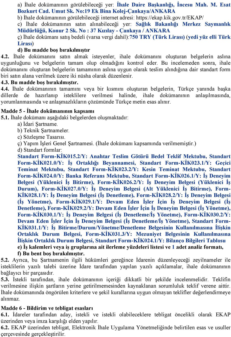 tr/ekap/ c) İhale dokümanının satın alınabileceği yer: Sağlık Bakanlığı Merkez Saymanlık Müdürlüğü, Konur 2 Sk.