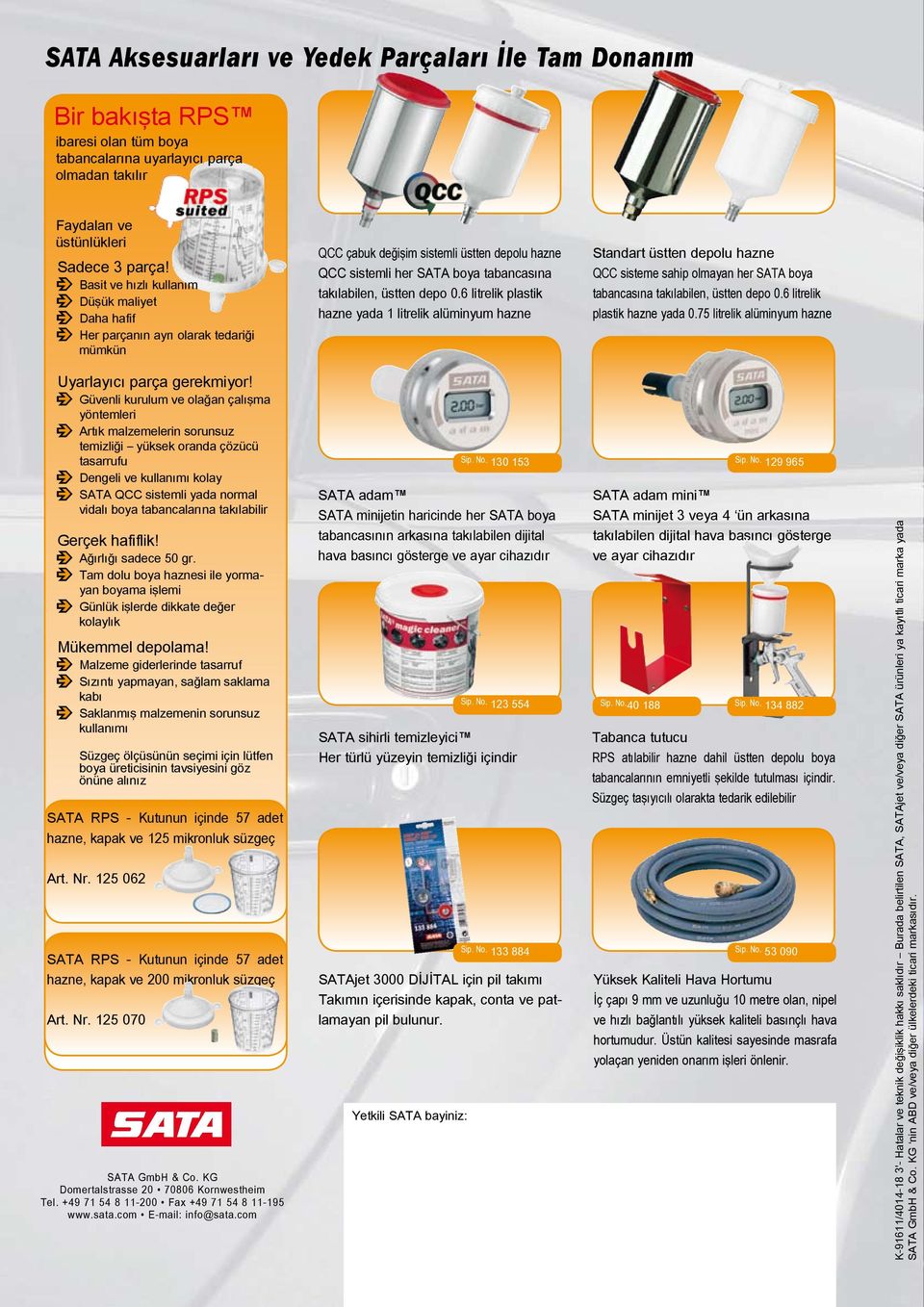 üstten depo 0.6 litrelik plastik hazne yada 1 litrelik alüminyum hazne Standart üstten depolu hazne QCC sisteme sahip olmayan her SATA boya tabancasına takılabilen, üstten depo 0.