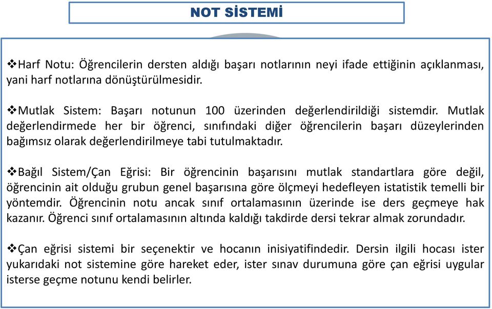 Mutlak değerlendirmede her bir öğrenci, sınıfındaki diğer öğrencilerin başarı düzeylerinden bağımsız olarak değerlendirilmeye tabi tutulmaktadır.