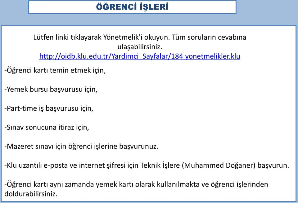 klu -Öğrenci kartı temin etmek için, -Yemek bursu başvurusu için, -Part-time iş başvurusu için, -Sınav sonucuna itiraz için,