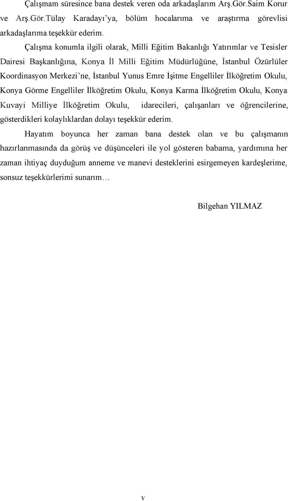 İşitme Engelliler İlköğretim Okulu, Konya Görme Engelliler İlköğretim Okulu, Konya Karma İlköğretim Okulu, Konya Kuvayi Milliye İlköğretim Okulu, idarecileri, çalışanları ve öğrencilerine,