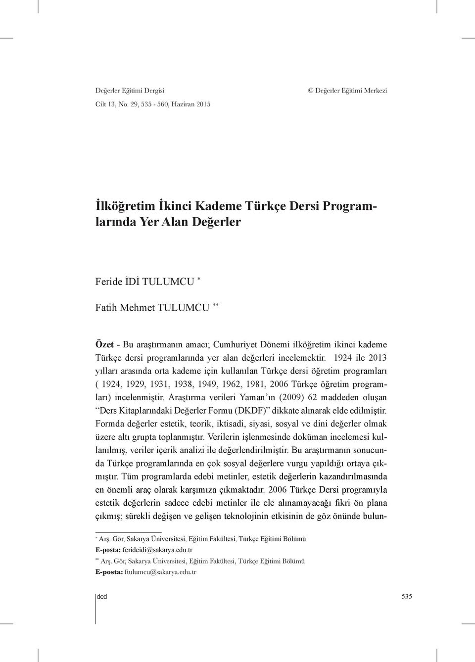 ilköğretim ikinci kademe Türkçe dersi programlarında yer alan değerleri incelemektir.