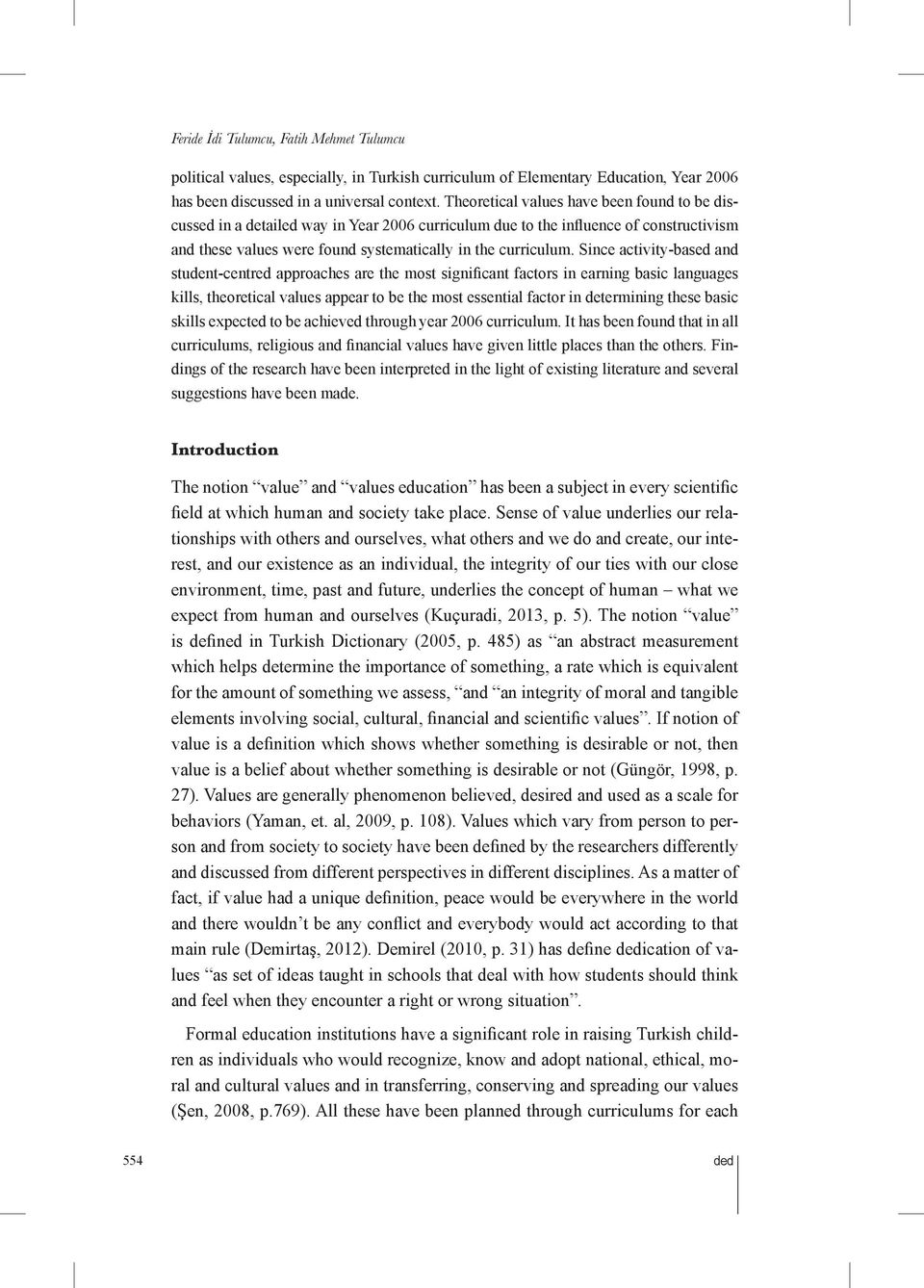 Since activity-based and student-centred approaches are the most significant factors in earning basic languages kills, theoretical values appear to be the most essential factor in determining these