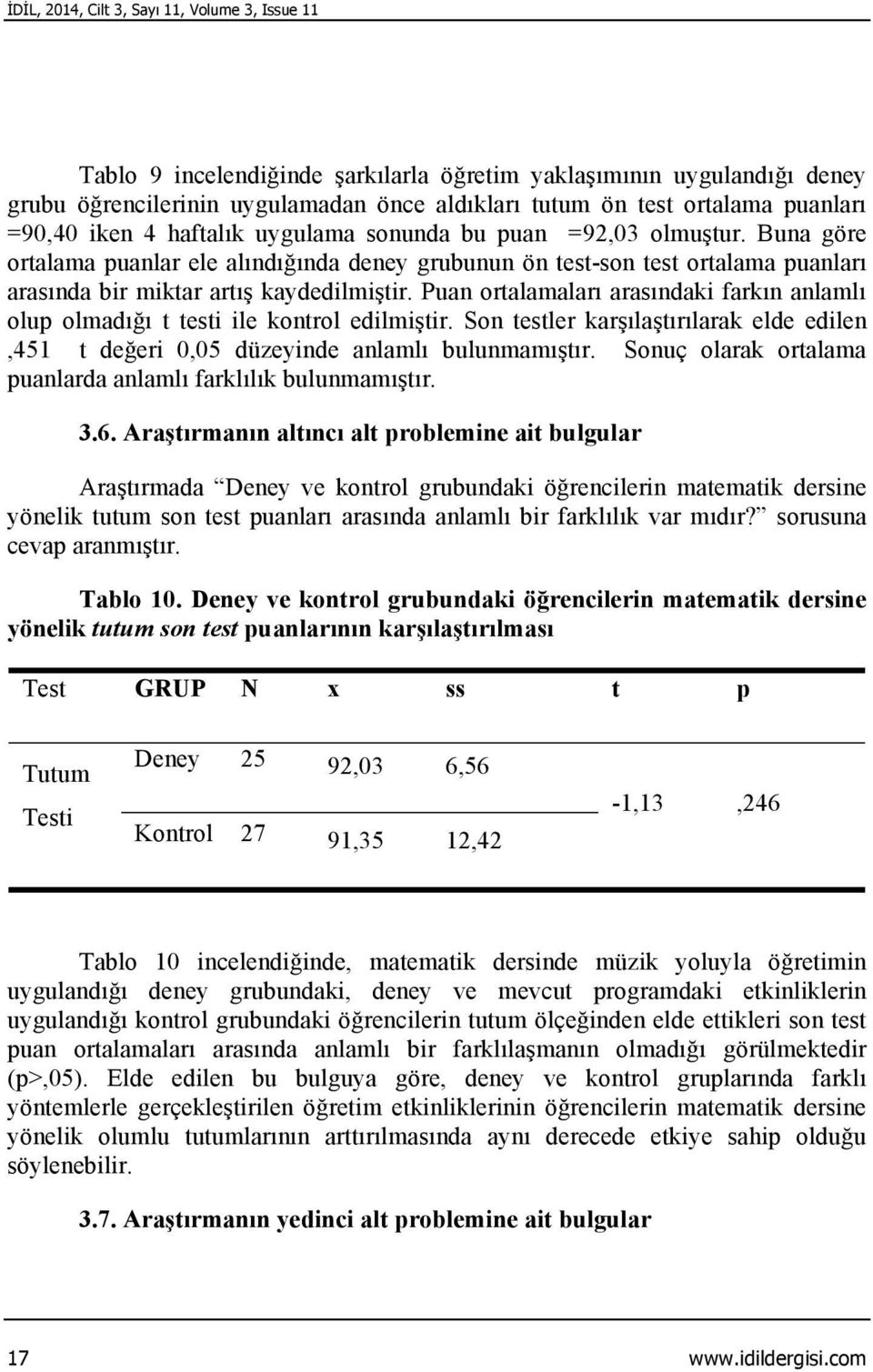 Buna göre ortalama puanlar ele alındığında deney grubunun ön test-son test ortalama puanları arasında bir miktar artış kaydedilmiştir.